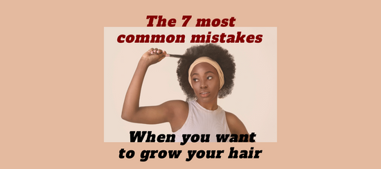 The 7 most common mistakes when you want to grow your hair.